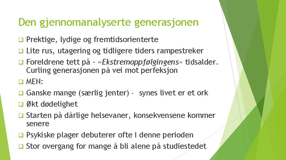Den gjennomanalyserte generasjonen q q q q q Prektige, lydige og fremtidsorienterte Lite rus,