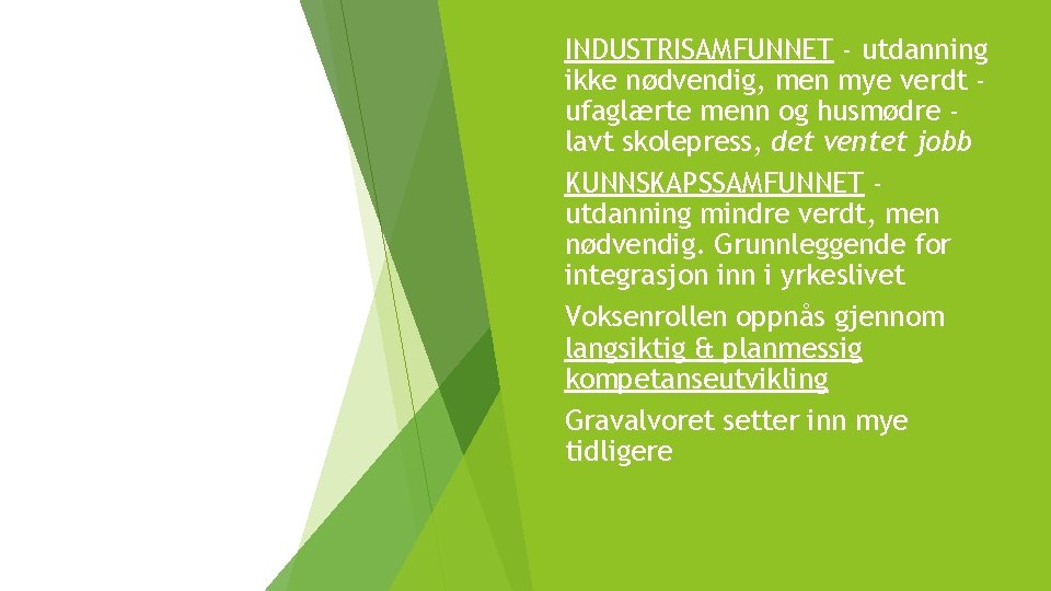  INDUSTRISAMFUNNET - utdanning ikke nødvendig, men mye verdt ufaglærte menn og husmødre lavt