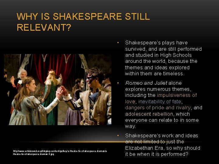 WHY IS SHAKESPEARE STILL RELEVANT? http: //www. articlesweb. org/blog/wp-content/gallery/a-theatre-for-shakespeare-dramas/atheatre-for-shakespeare-dramas-3. jpg • Shakespeare’s plays have