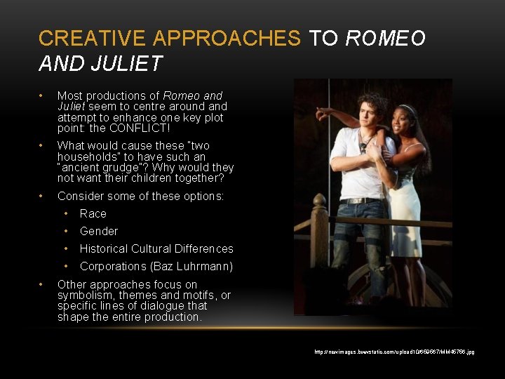 CREATIVE APPROACHES TO ROMEO AND JULIET • Most productions of Romeo and Juliet seem