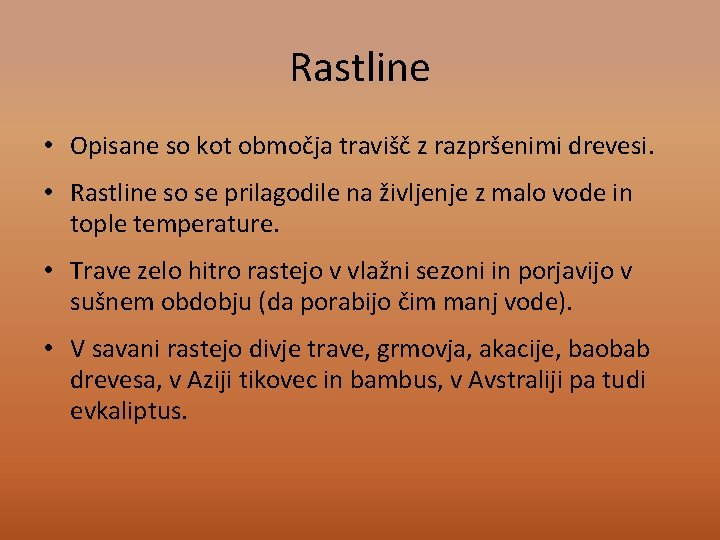 Rastline • Opisane so kot območja travišč z razpršenimi drevesi. • Rastline so se