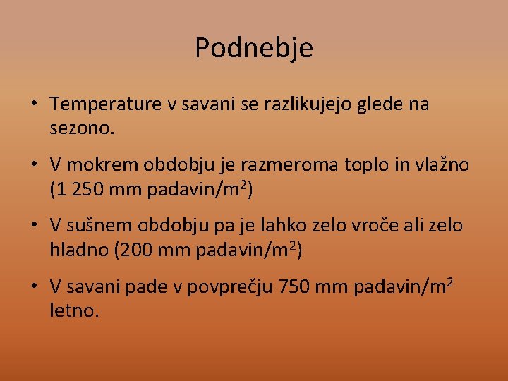 Podnebje • Temperature v savani se razlikujejo glede na sezono. • V mokrem obdobju