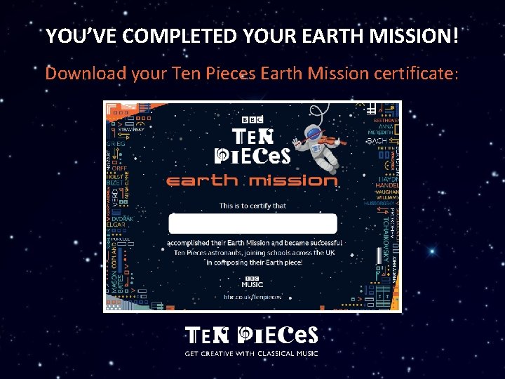 YOU’VE COMPLETED YOUR EARTH MISSION! Download your Ten Pieces Earth Mission certificate: 