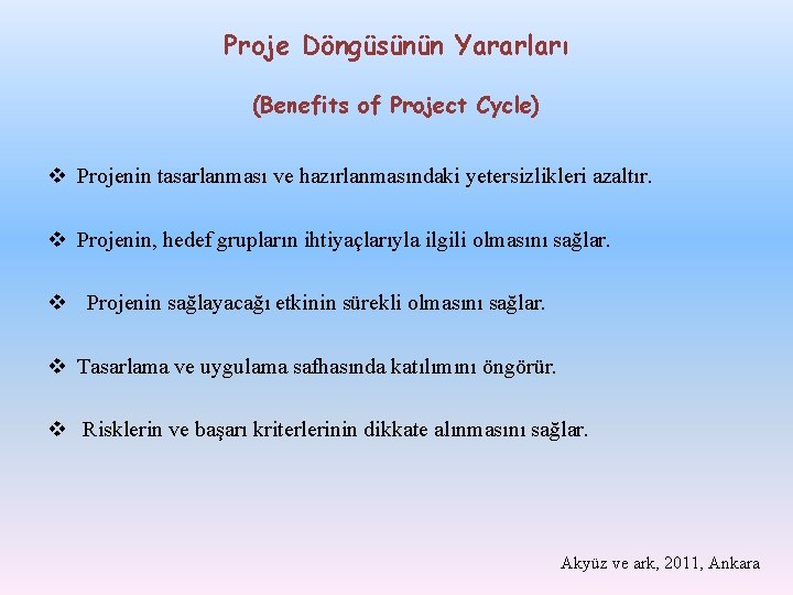 Proje Döngüsünün Yararları (Benefits of Project Cycle) v Projenin tasarlanması ve hazırlanmasındaki yetersizlikleri azaltır.