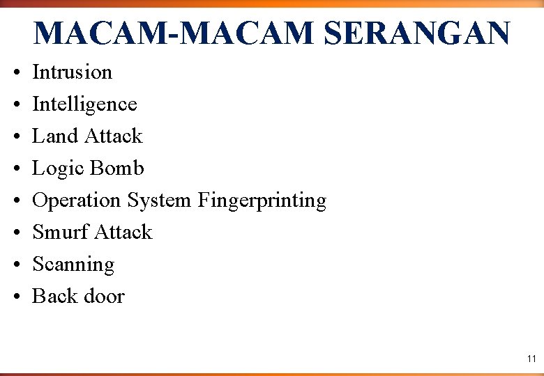 MACAM-MACAM SERANGAN • • Intrusion Intelligence Land Attack Logic Bomb Operation System Fingerprinting Smurf