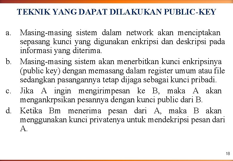 TEKNIK YANG DAPAT DILAKUKAN PUBLIC-KEY a. Masing-masing sistem dalam network akan menciptakan sepasang kunci