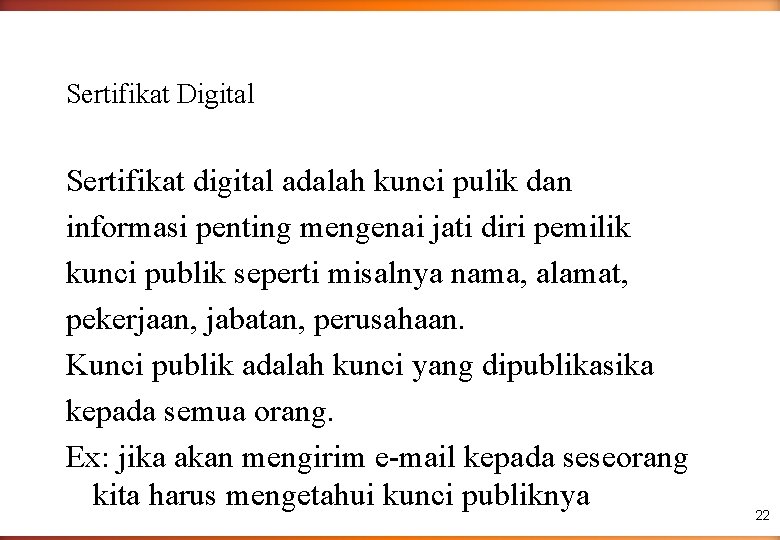 Sertifikat Digital Sertifikat digital adalah kunci pulik dan informasi penting mengenai jati diri pemilik