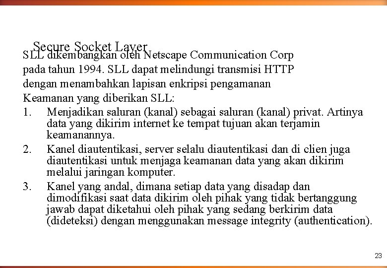 Secure Socket Layer SLL dikembangkan oleh Netscape Communication Corp pada tahun 1994. SLL dapat