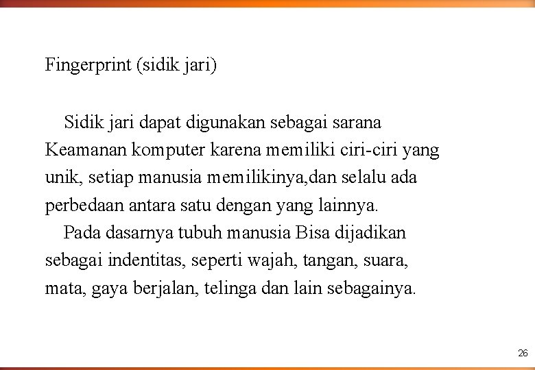 Fingerprint (sidik jari) Sidik jari dapat digunakan sebagai sarana Keamanan komputer karena memiliki ciri-ciri