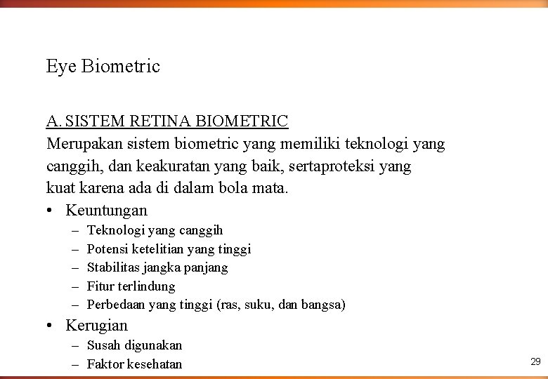 Eye Biometric A. SISTEM RETINA BIOMETRIC Merupakan sistem biometric yang memiliki teknologi yang canggih,