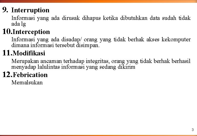 9. Interruption Informasi yang ada dirusak dihapus ketika dibutuhkan data sudah tidak ada lg