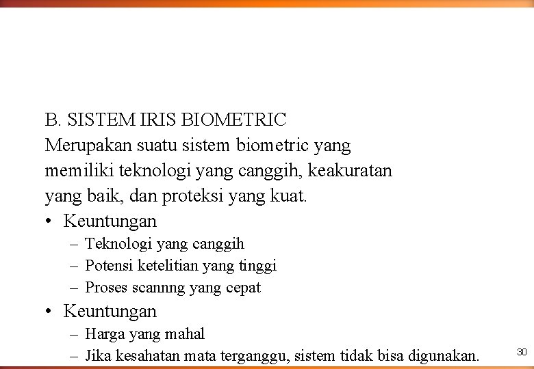 B. SISTEM IRIS BIOMETRIC Merupakan suatu sistem biometric yang memiliki teknologi yang canggih, keakuratan