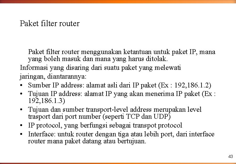 Paket filter router menggunakan ketantuan untuk paket IP, mana yang boleh masuk dan mana
