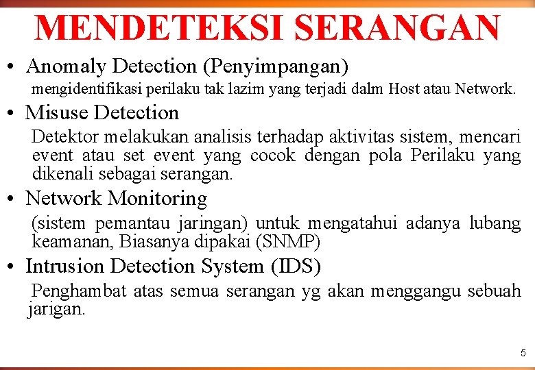 MENDETEKSI SERANGAN • Anomaly Detection (Penyimpangan) mengidentifikasi perilaku tak lazim yang terjadi dalm Host