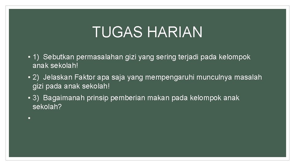 TUGAS HARIAN • 1) Sebutkan permasalahan gizi yang sering terjadi pada kelompok anak sekolah!