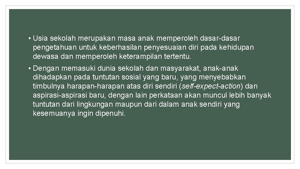  • Usia sekolah merupakan masa anak memperoleh dasar-dasar pengetahuan untuk keberhasilan penyesuaian diri