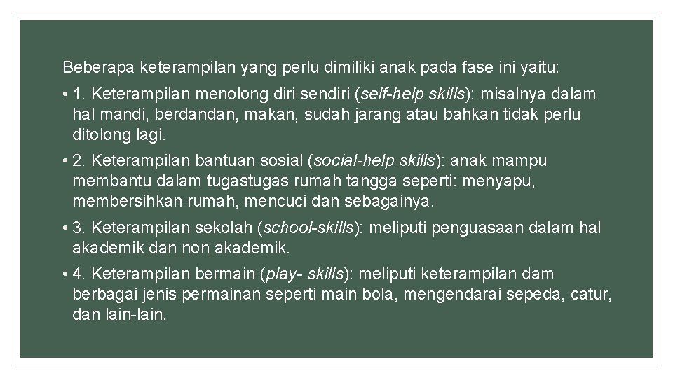 Beberapa keterampilan yang perlu dimiliki anak pada fase ini yaitu: • 1. Keterampilan menolong