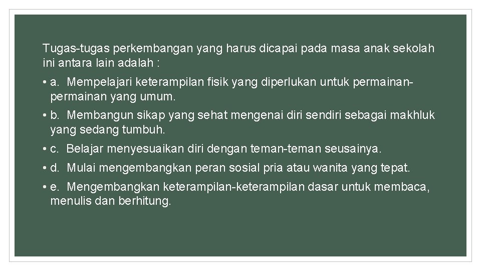 Tugas-tugas perkembangan yang harus dicapai pada masa anak sekolah ini antara lain adalah :