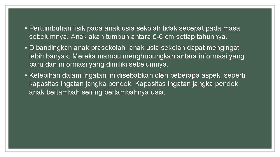  • Pertumbuhan fisik pada anak usia sekolah tidak secepat pada masa sebelumnya. Anak