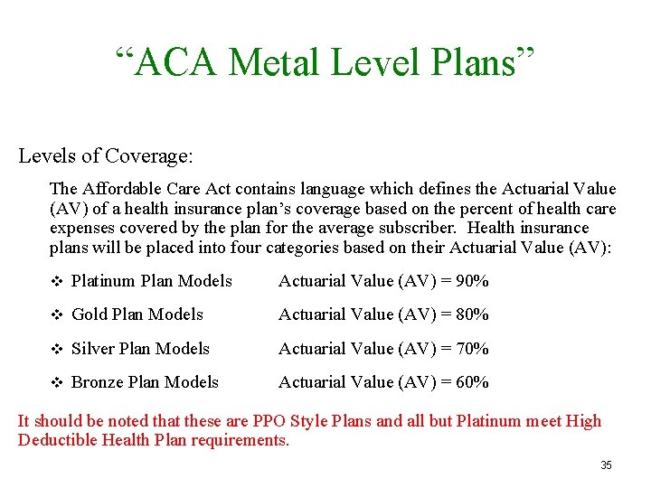 “ACA Metal Level Plans” Levels of Coverage: The Affordable Care Act contains language which