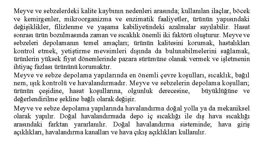 Meyve ve sebzelerdeki kalite kaybının nedenleri arasında; kullanılan ilaçlar, böcek ve kemirgenler, mikroorganizma ve