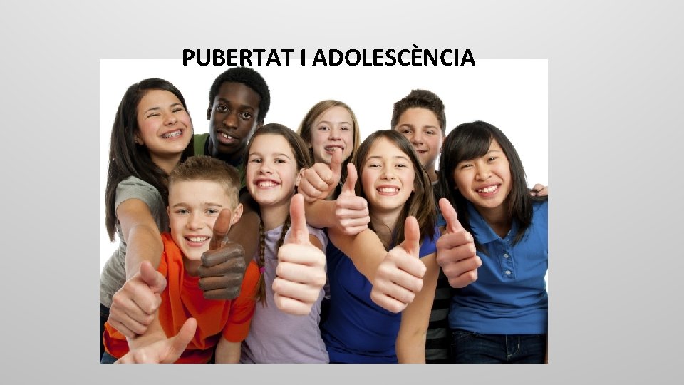 PUBERTAT I ADOLESCÈNCIA 