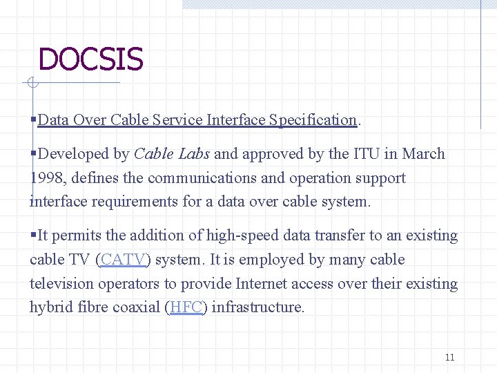 DOCSIS §Data Over Cable Service Interface Specification. §Developed by Cable Labs and approved by