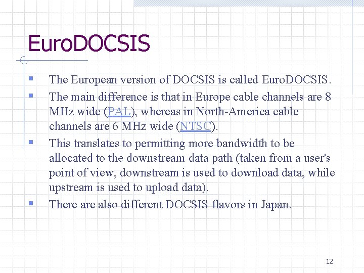 Euro. DOCSIS § § The European version of DOCSIS is called Euro. DOCSIS. The