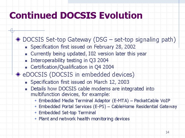 Continued DOCSIS Evolution DOCSIS Set-top Gateway (DSG – set-top signaling path) n n Specification