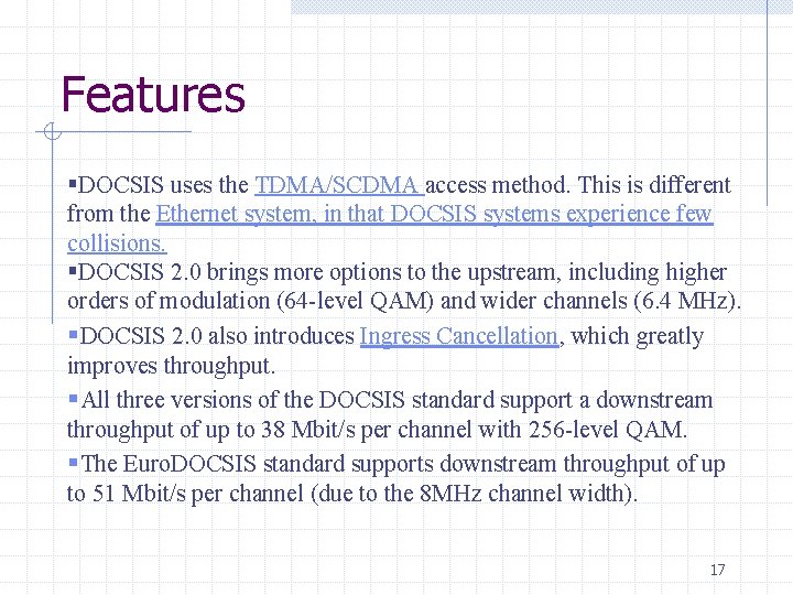Features §DOCSIS uses the TDMA/SCDMA access method. This is different from the Ethernet system,