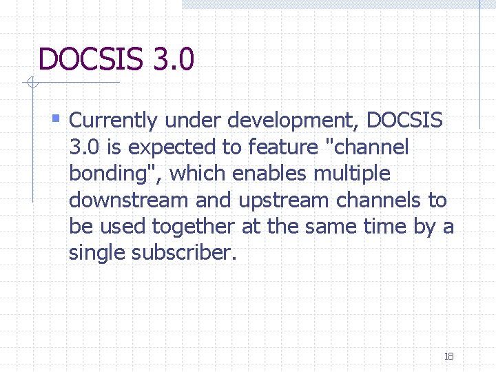 DOCSIS 3. 0 § Currently under development, DOCSIS 3. 0 is expected to feature