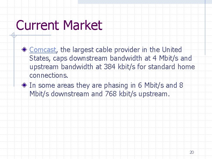 Current Market Comcast, the largest cable provider in the United States, caps downstream bandwidth