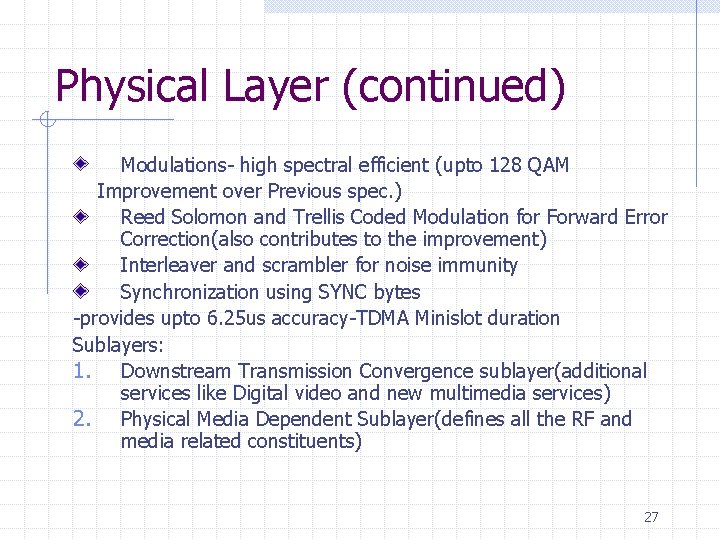 Physical Layer (continued) Modulations- high spectral efficient (upto 128 QAM Improvement over Previous spec.