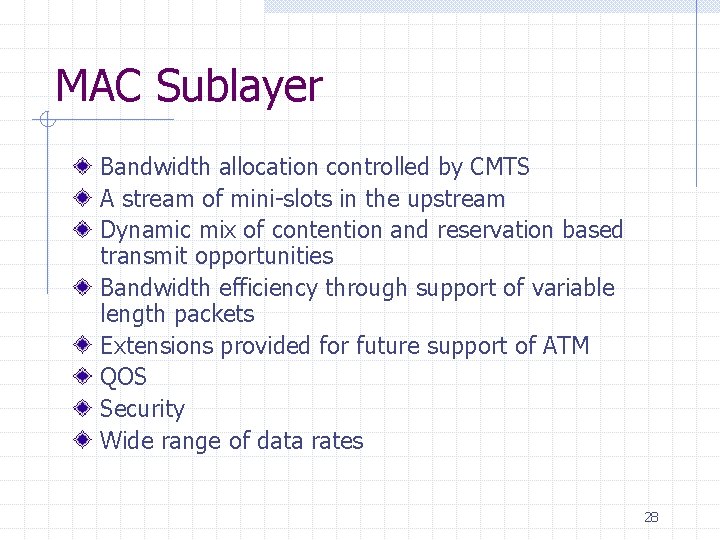 MAC Sublayer Bandwidth allocation controlled by CMTS A stream of mini-slots in the upstream