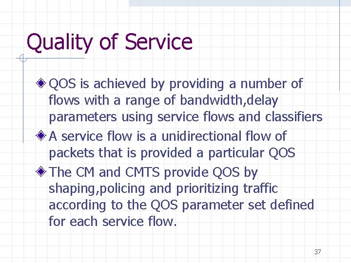 Quality of Service QOS is achieved by providing a number of flows with a