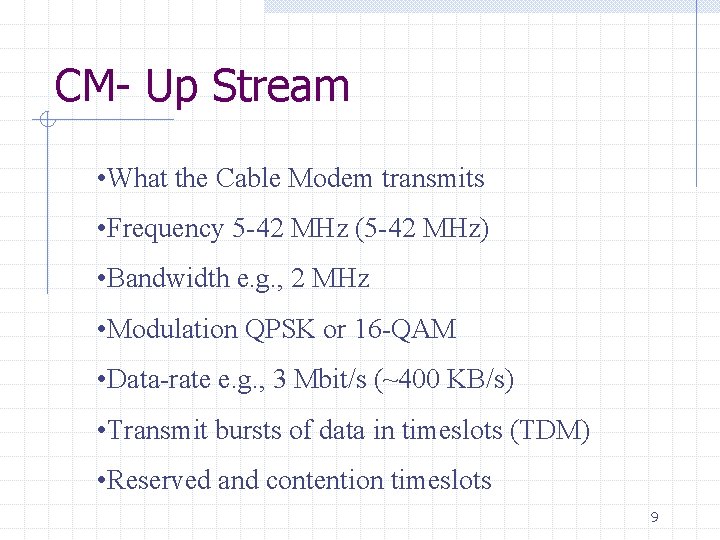 CM- Up Stream • What the Cable Modem transmits • Frequency 5 -42 MHz