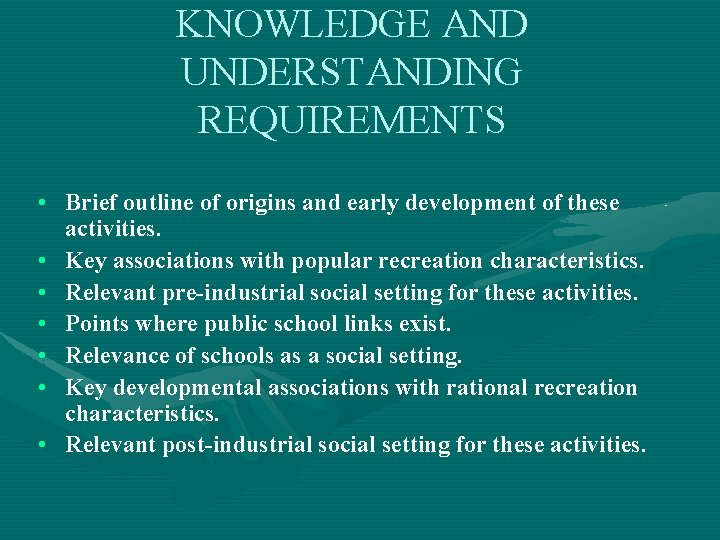 KNOWLEDGE AND UNDERSTANDING REQUIREMENTS • Brief outline of origins and early development of these