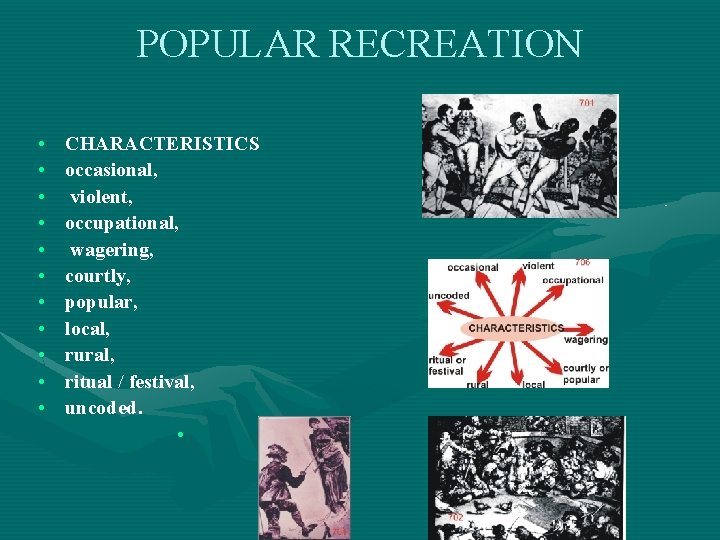 POPULAR RECREATION • • • CHARACTERISTICS occasional, violent, occupational, wagering, courtly, popular, local, rural,