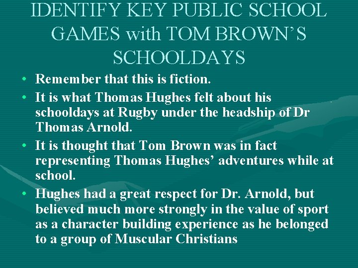 IDENTIFY KEY PUBLIC SCHOOL GAMES with TOM BROWN’S SCHOOLDAYS • Remember that this is