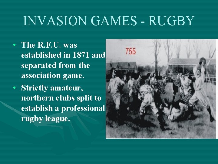 INVASION GAMES - RUGBY • The R. F. U. was established in 1871 and