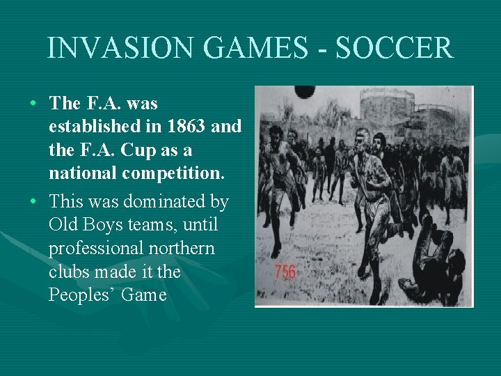 INVASION GAMES - SOCCER • The F. A. was established in 1863 and the