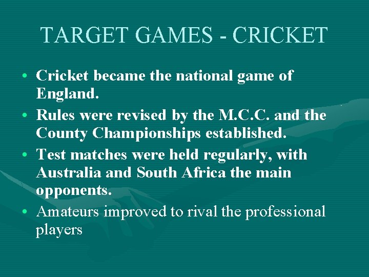 TARGET GAMES - CRICKET • Cricket became the national game of England. • Rules