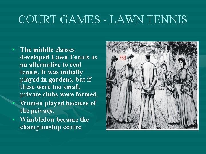 COURT GAMES - LAWN TENNIS • The middle classes developed Lawn Tennis as an