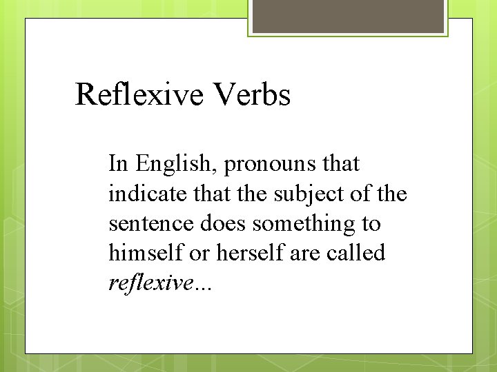 Reflexive Verbs In English, pronouns that indicate that the subject of the sentence does