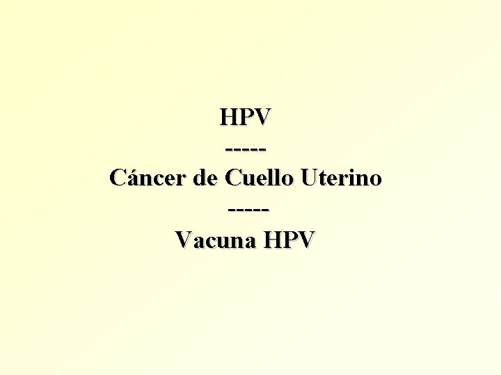 HPV ----Cáncer de Cuello Uterino ----Vacuna HPV 