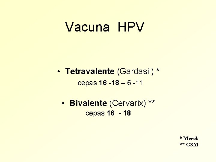 Vacuna HPV • Tetravalente (Gardasil) * cepas 16 -18 – 6 -11 • Bivalente