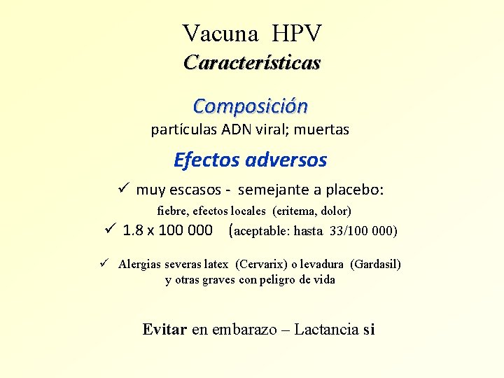 Vacuna HPV Características Composición partículas ADN viral; muertas Efectos adversos ü muy escasos -