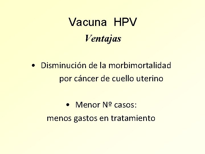 Vacuna HPV Ventajas • Disminución de la morbimortalidad por cáncer de cuello uterino •