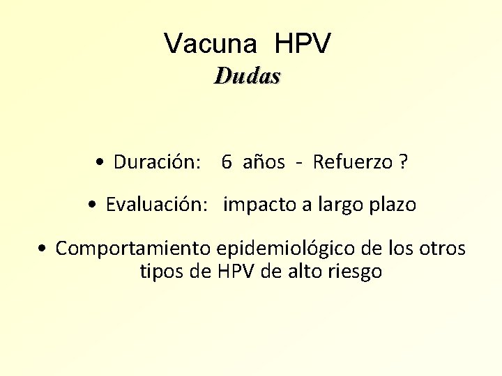Vacuna HPV Dudas • Duración: 6 años - Refuerzo ? • Evaluación: impacto a