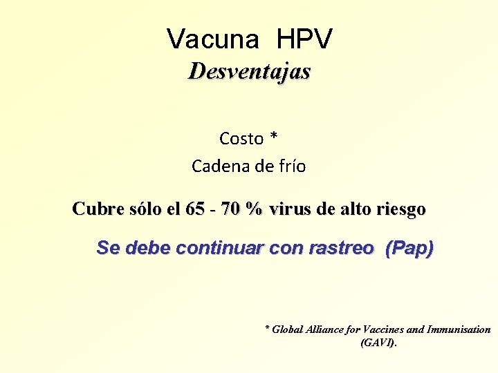 Vacuna HPV Desventajas Costo * Cadena de frío Cubre sólo el 65 - 70